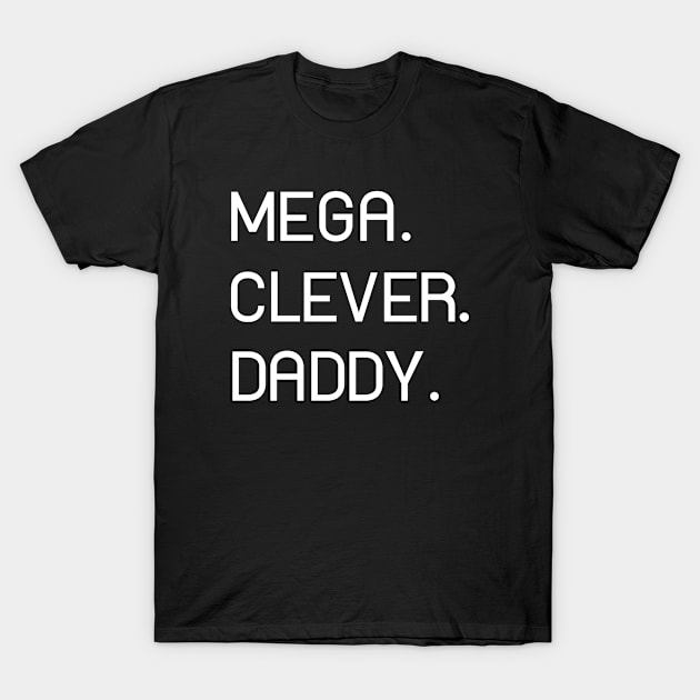 MEGA. CLEVER. DADDY. Perfect Gift on Father's Day (W) T-Shirt by T_Hustler